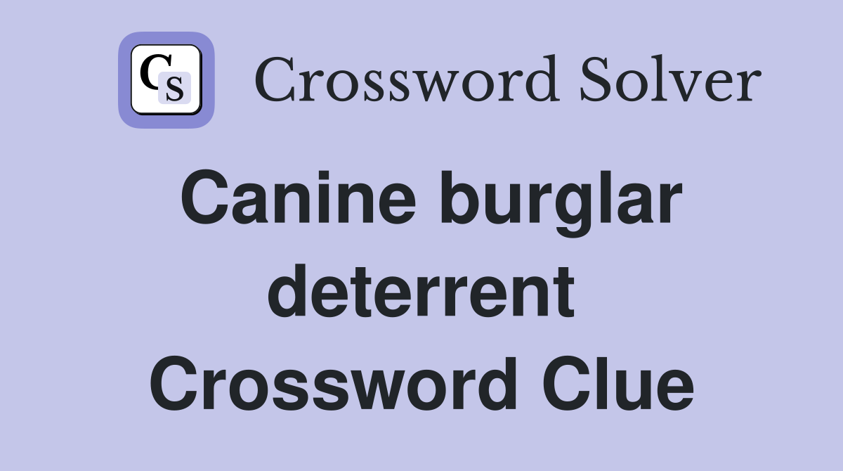 Canine burglar deterrent Crossword Clue