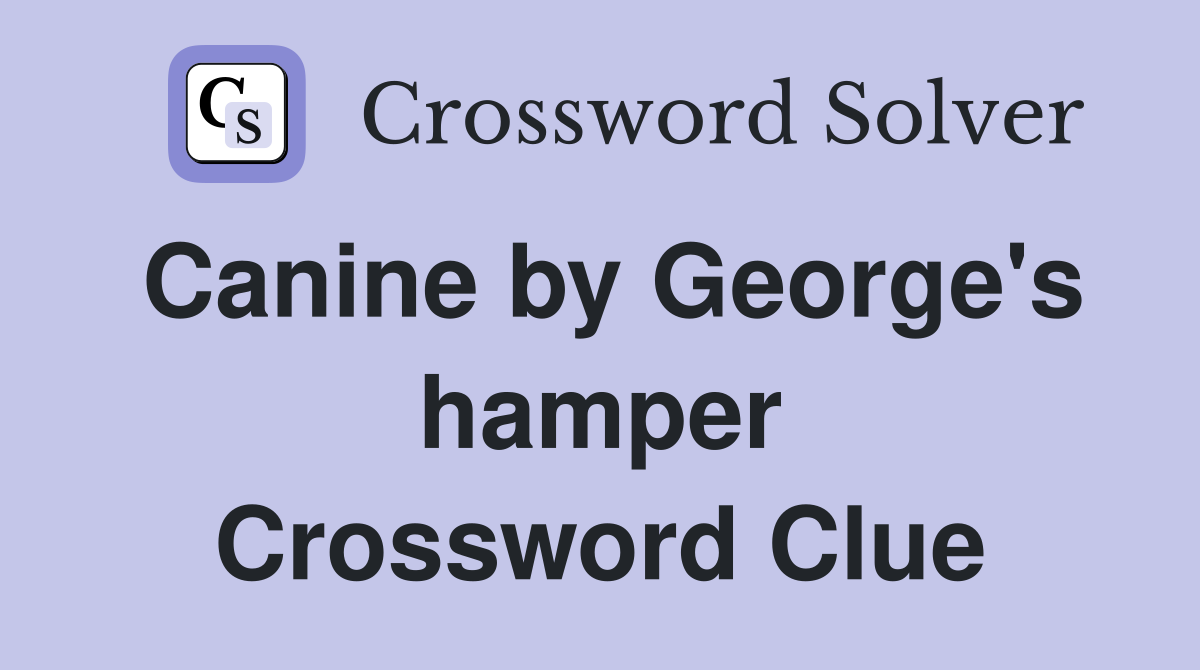 Canine by George's hamper Crossword Clue