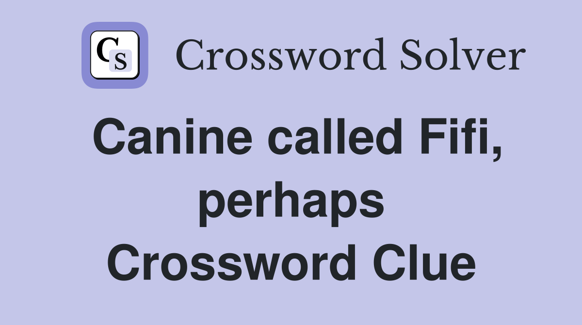 Canine called Fifi, perhaps Crossword Clue