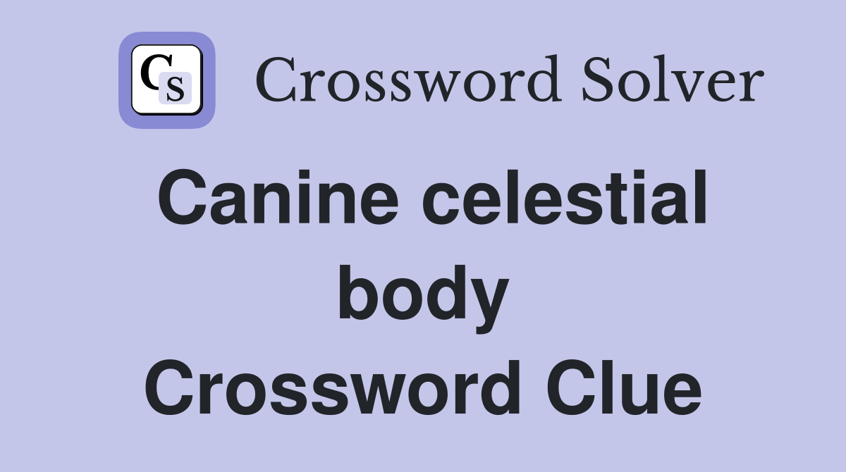 Canine celestial body Crossword Clue