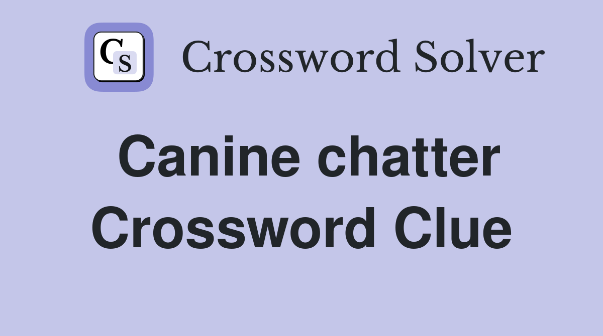 Canine chatter Crossword Clue