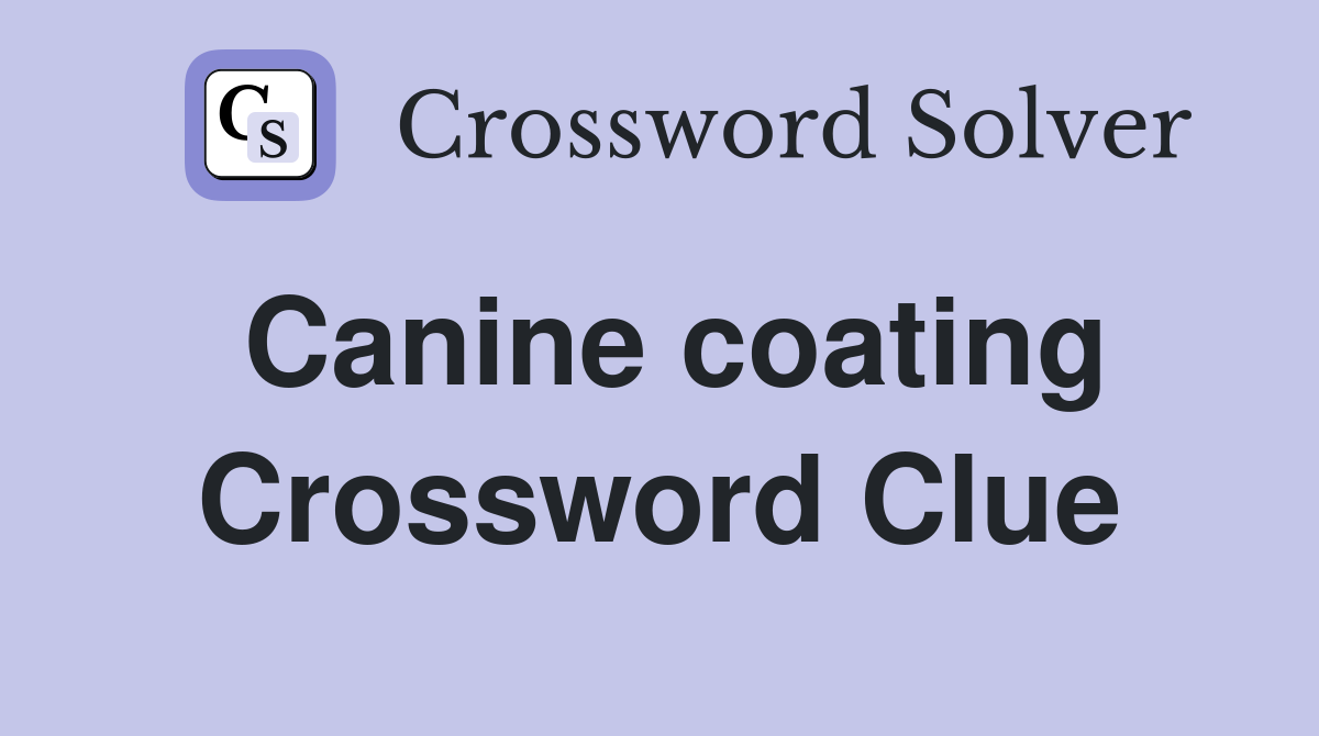 Canine coating Crossword Clue