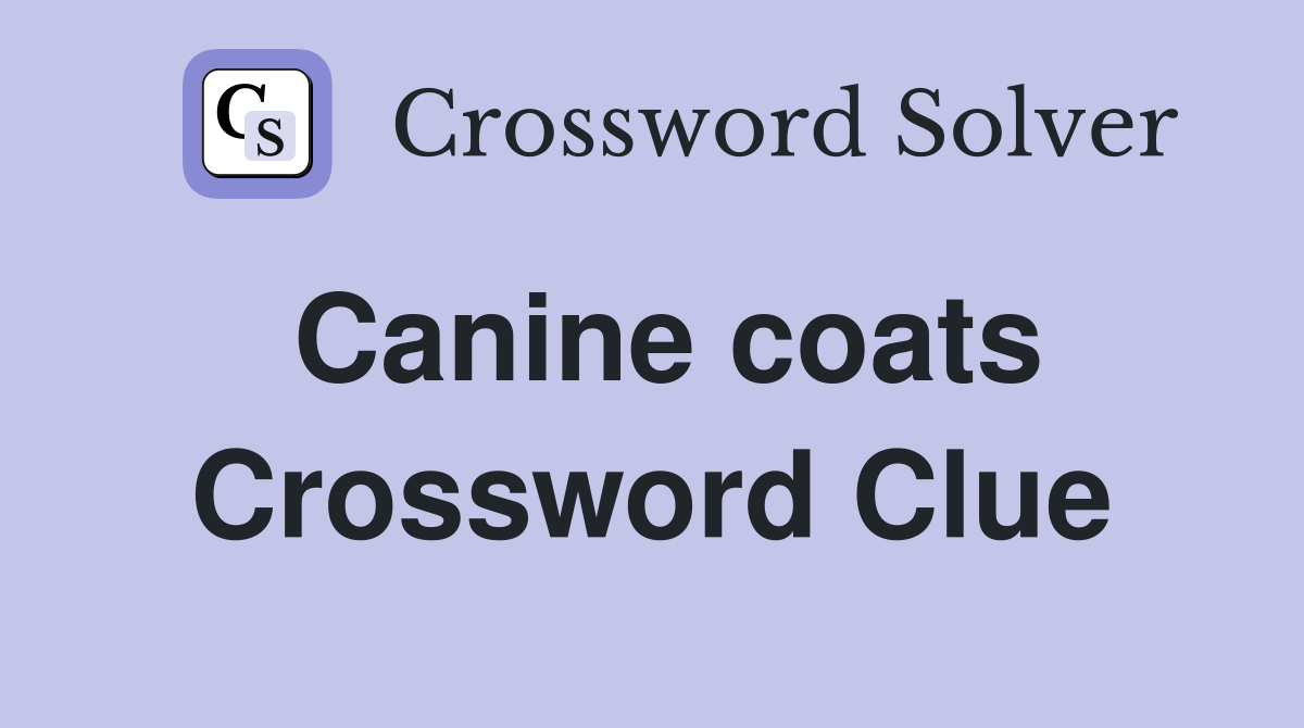 Canine coats Crossword Clue