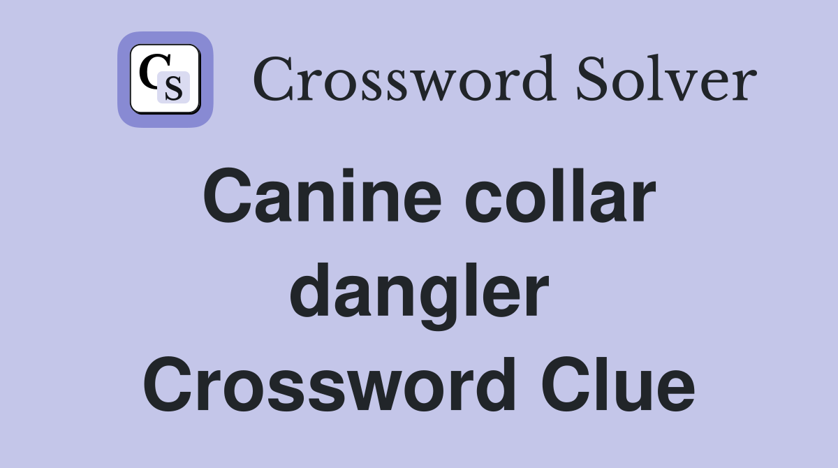 Canine collar dangler Crossword Clue