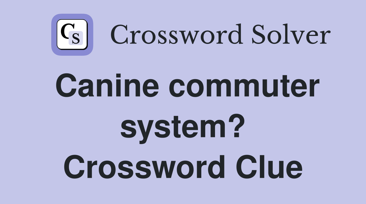 Canine commuter system? Crossword Clue