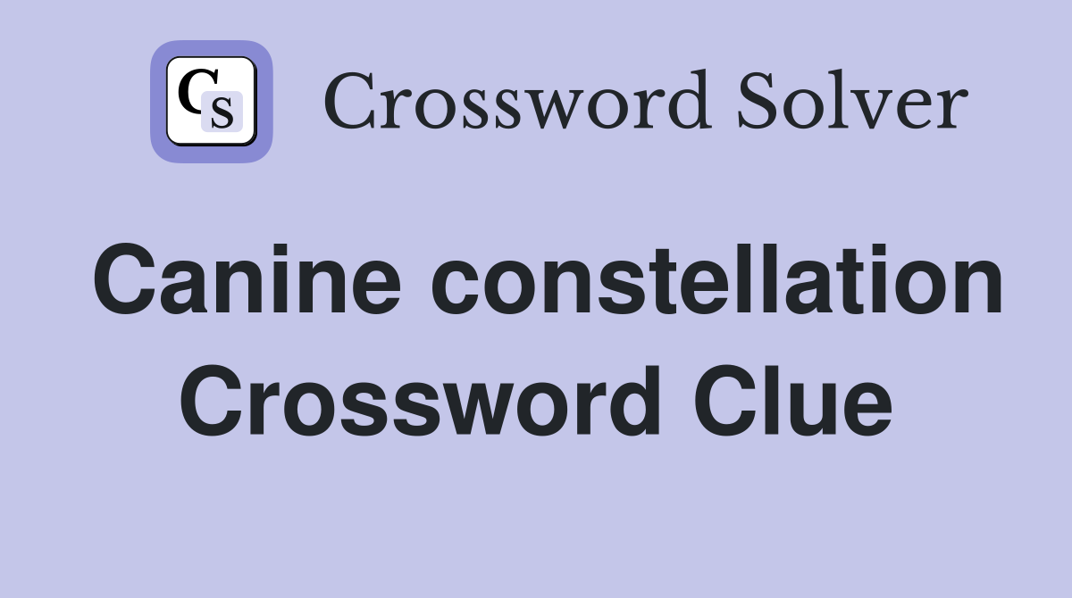 Canine constellation Crossword Clue