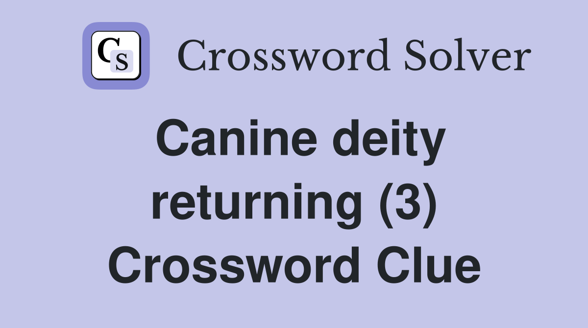 Canine deity returning (3) Crossword Clue