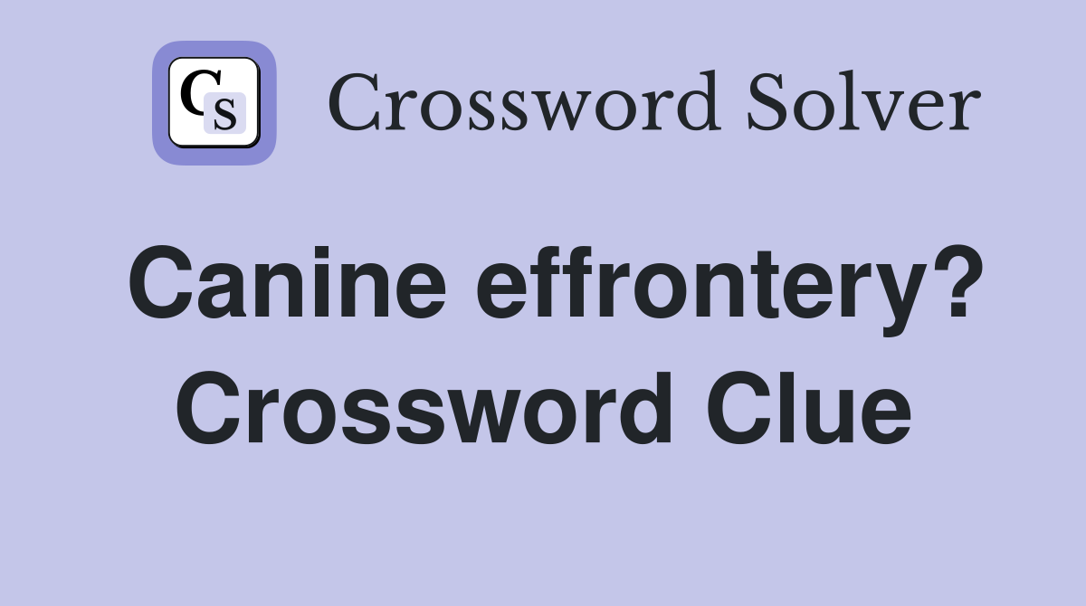 Canine effrontery? Crossword Clue