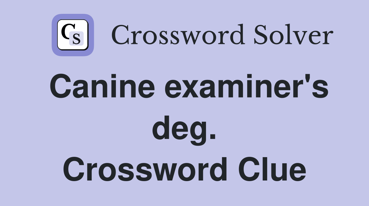 Canine examiner's deg. Crossword Clue