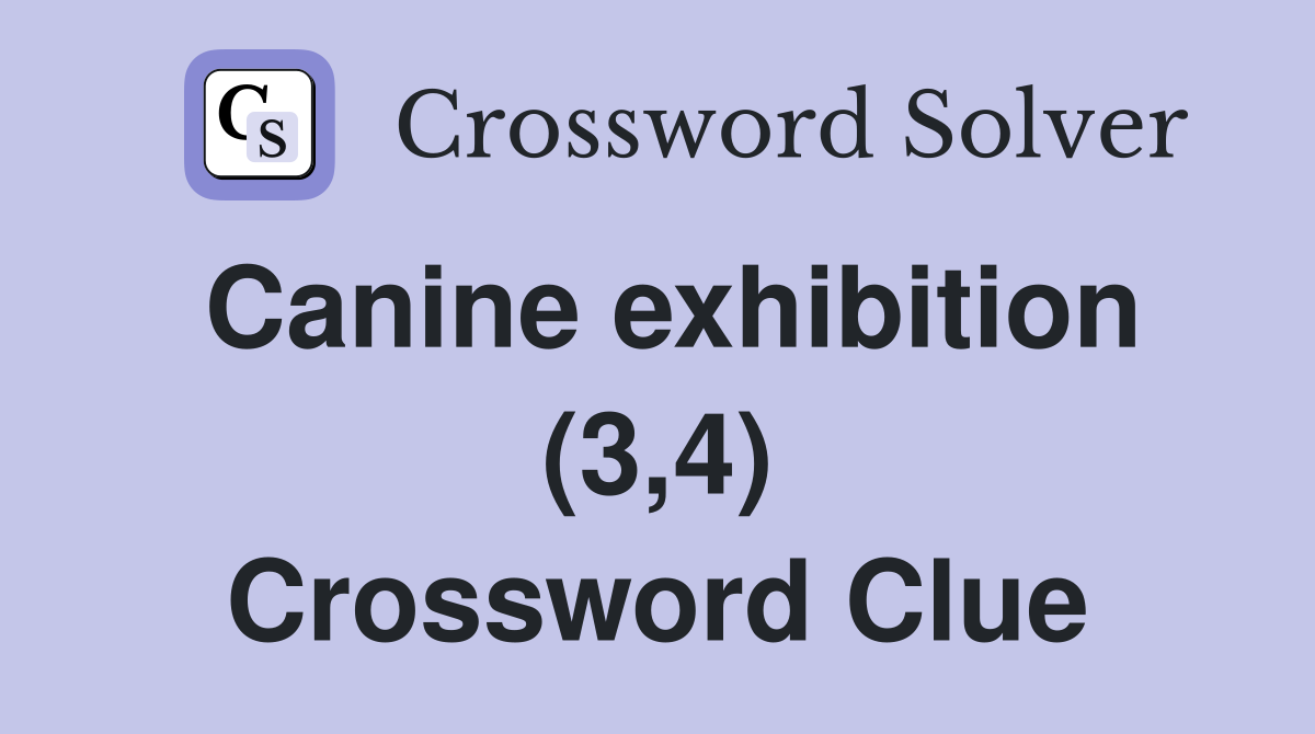 Canine exhibition (3,4) Crossword Clue