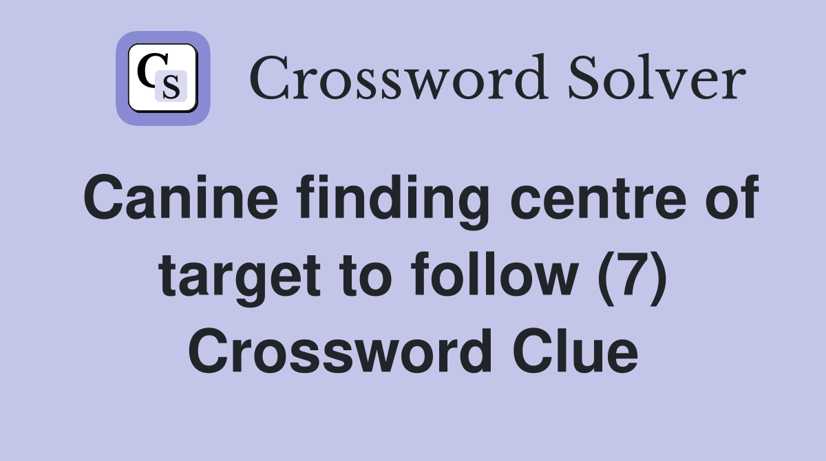 Canine finding centre of target to follow (7) Crossword Clue
