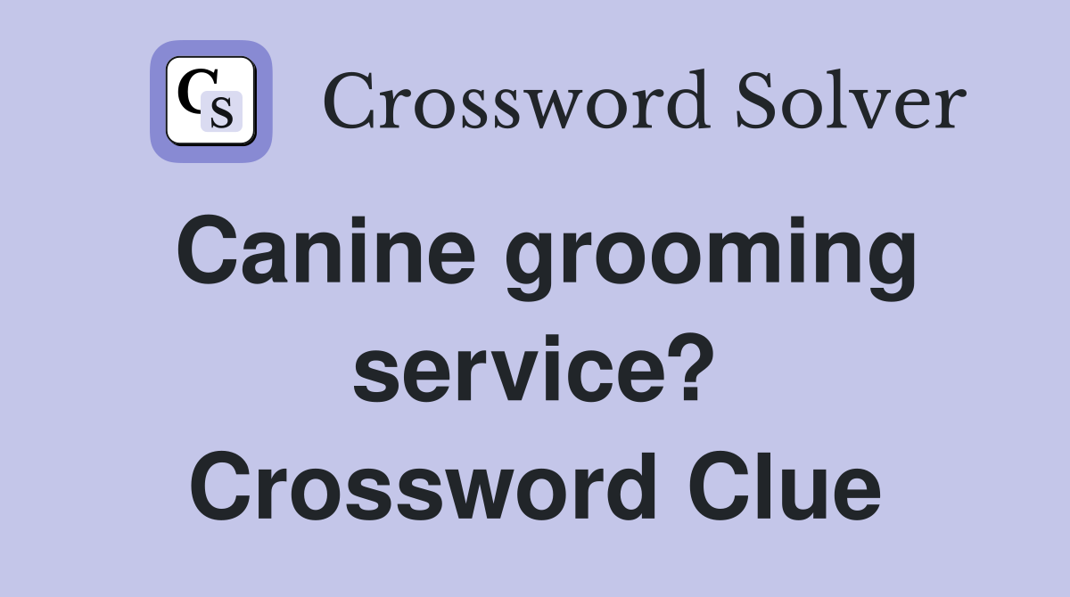 Canine grooming service? Crossword Clue