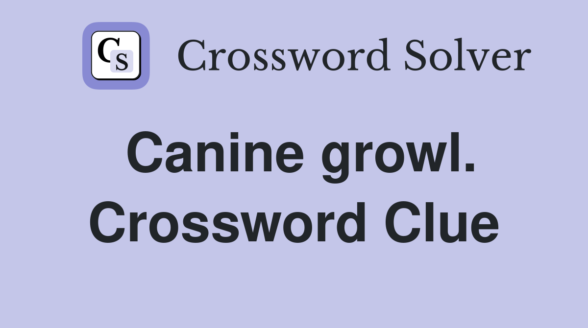 Canine growl. Crossword Clue