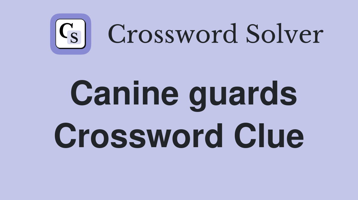 Canine guards Crossword Clue