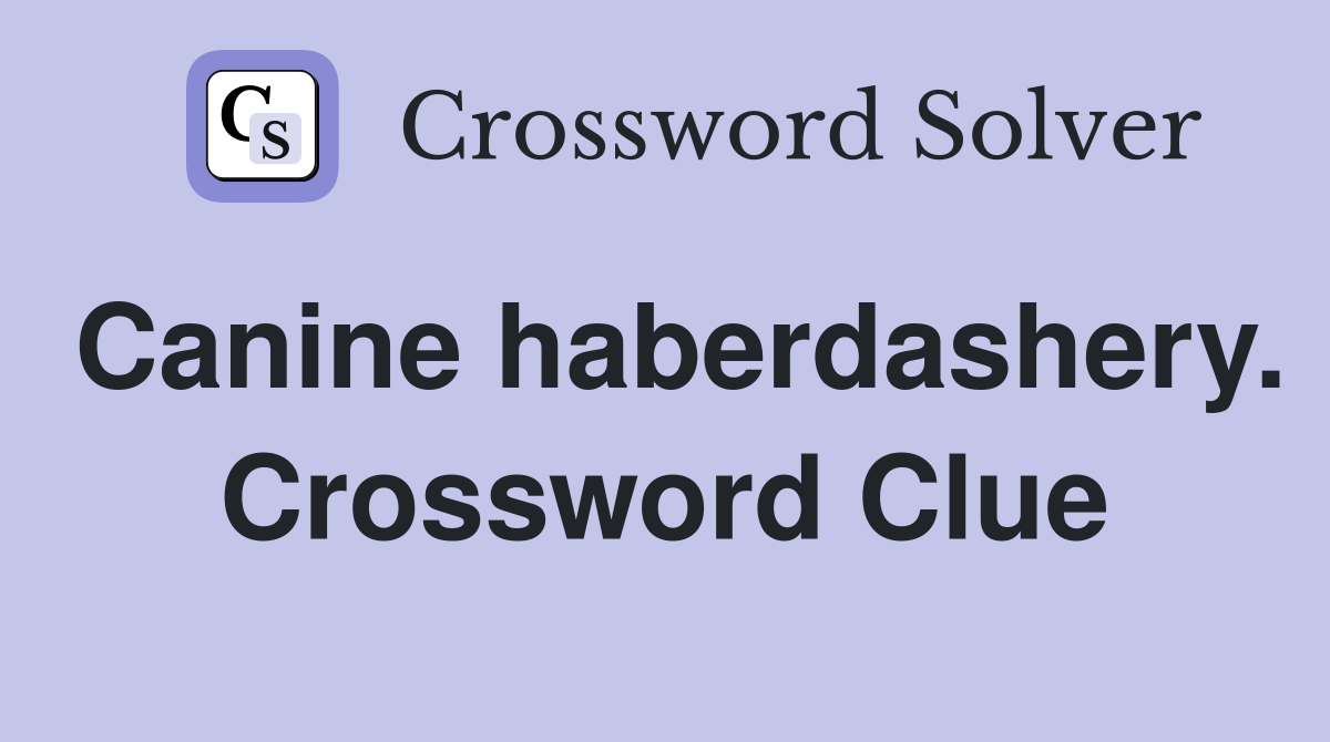 Canine haberdashery. Crossword Clue