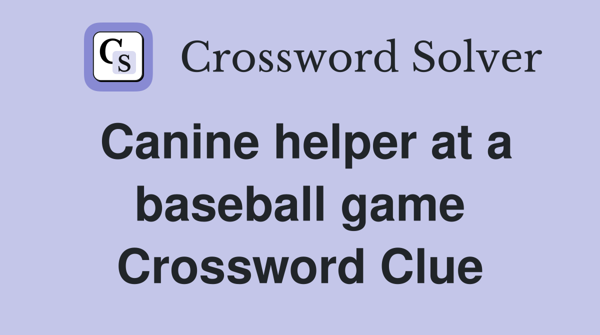 Canine helper at a baseball game Crossword Clue