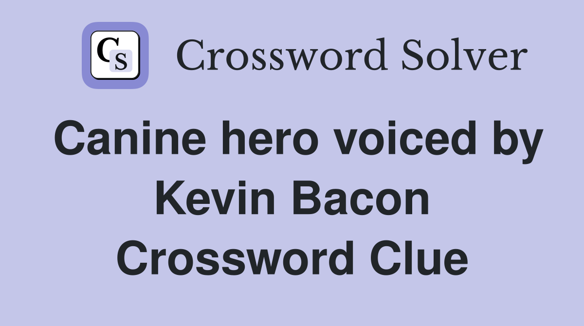 Canine hero voiced by Kevin Bacon Crossword Clue