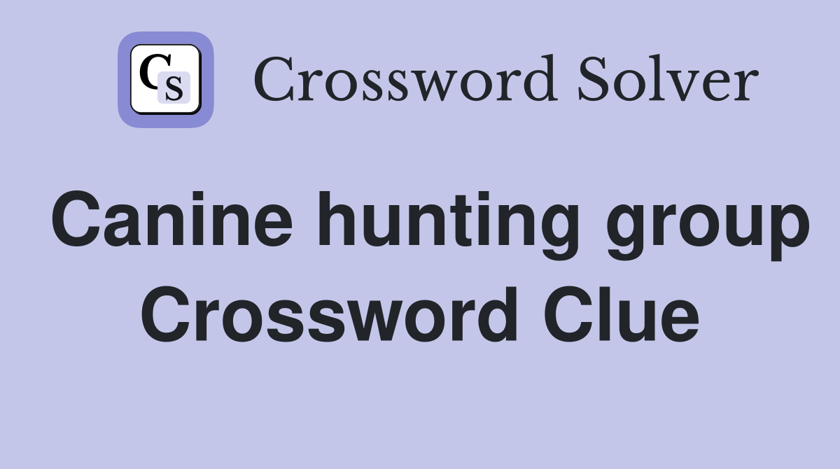 Canine hunting group Crossword Clue