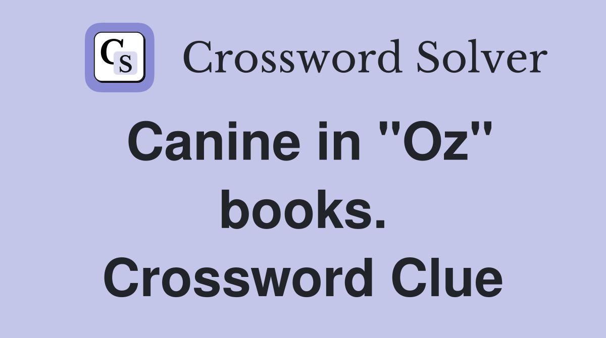 Canine in "Oz" books. Crossword Clue