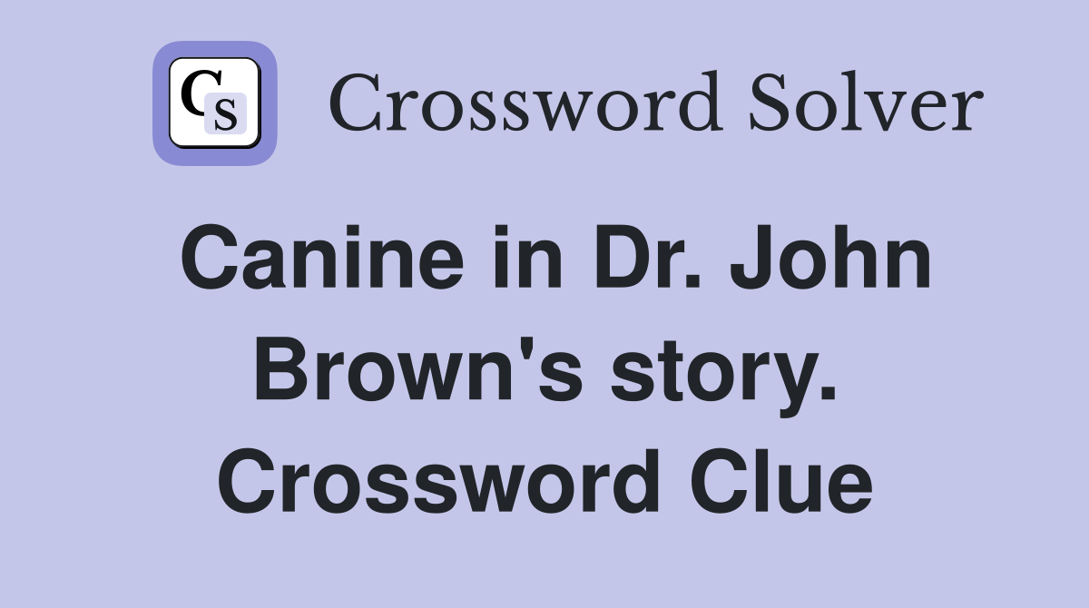 Canine in Dr. John Brown's story. Crossword Clue