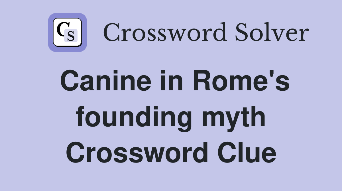 Canine in Rome's founding myth Crossword Clue