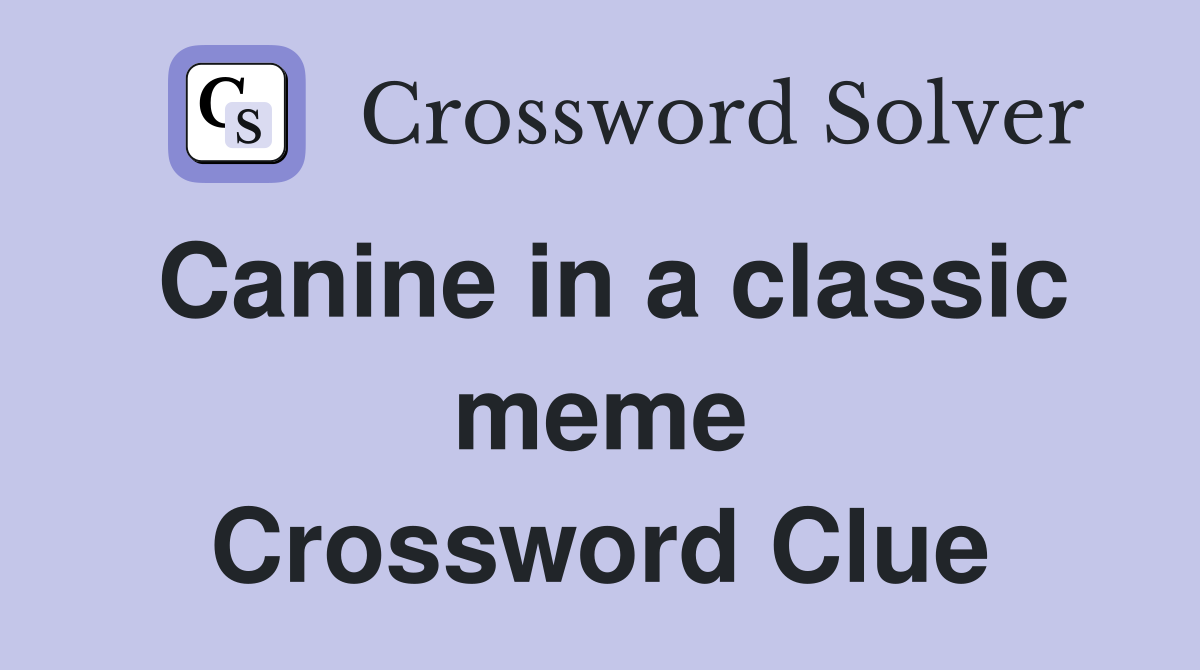 Canine in a classic meme Crossword Clue