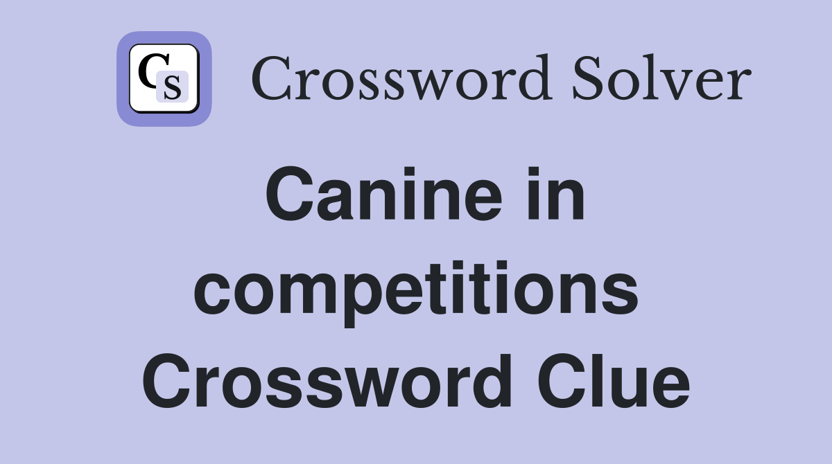 Canine in competitions Crossword Clue