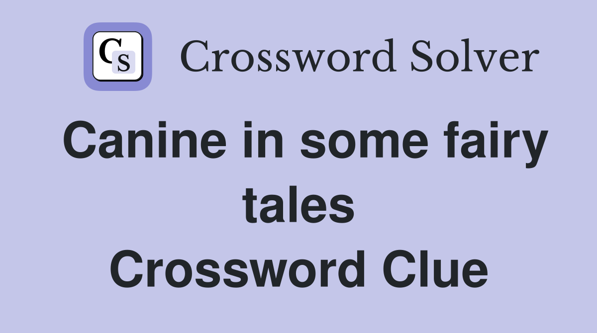 Canine in some fairy tales Crossword Clue