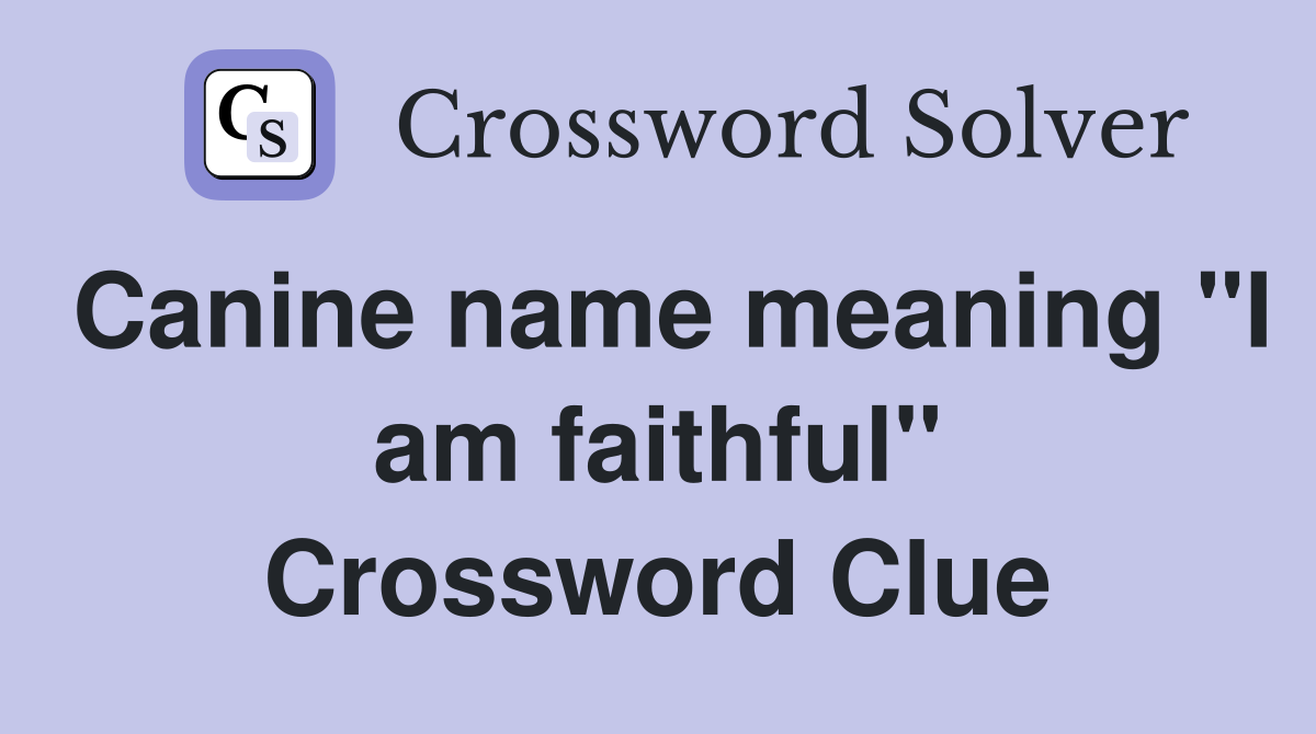 Canine name meaning "I am faithful" Crossword Clue