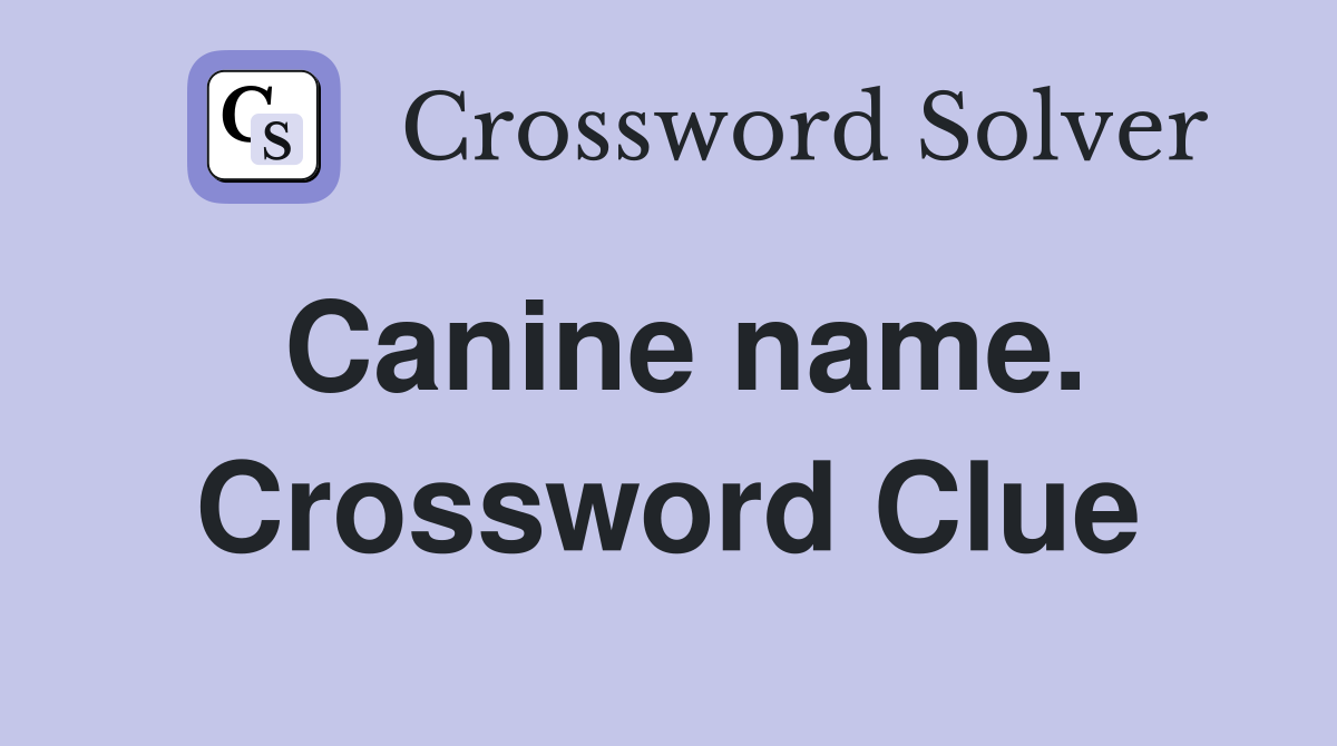 Canine name. Crossword Clue