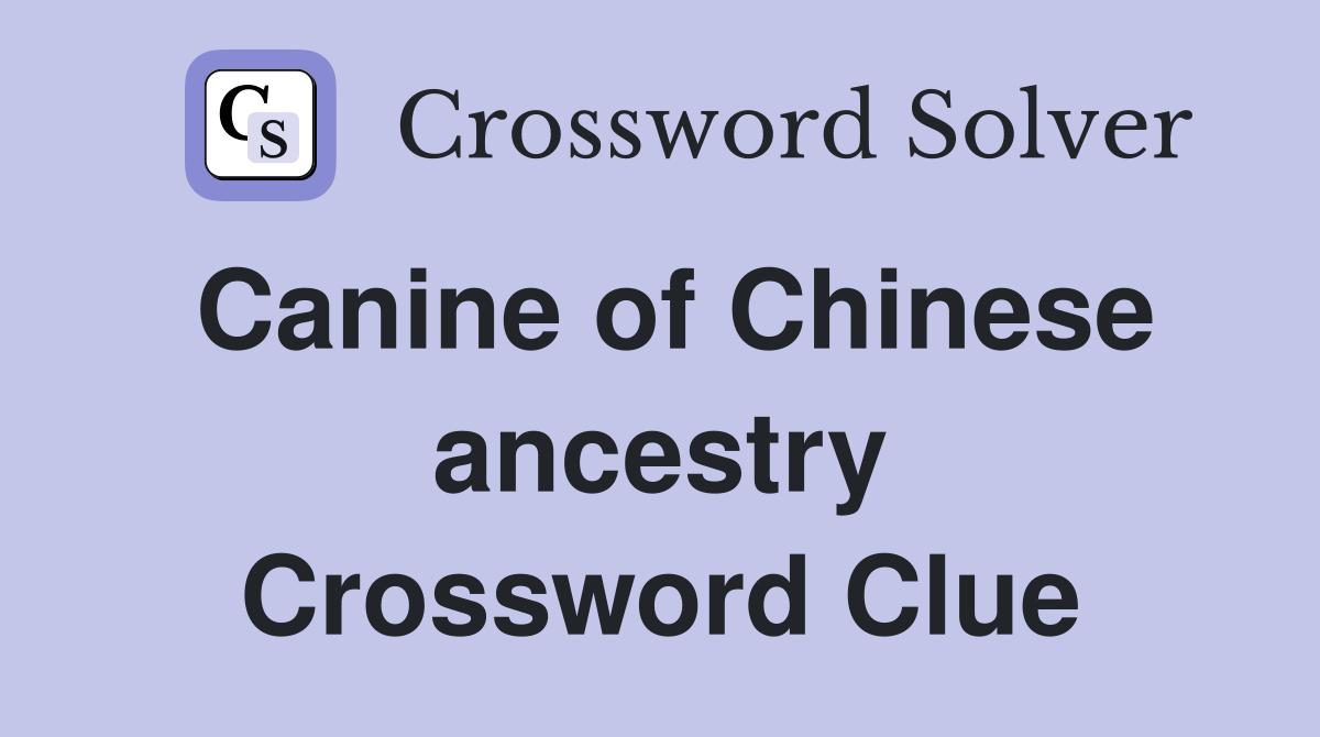 Canine of Chinese ancestry Crossword Clue