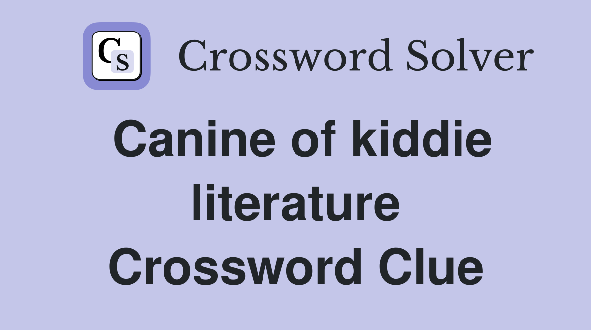 Canine of kiddie literature Crossword Clue