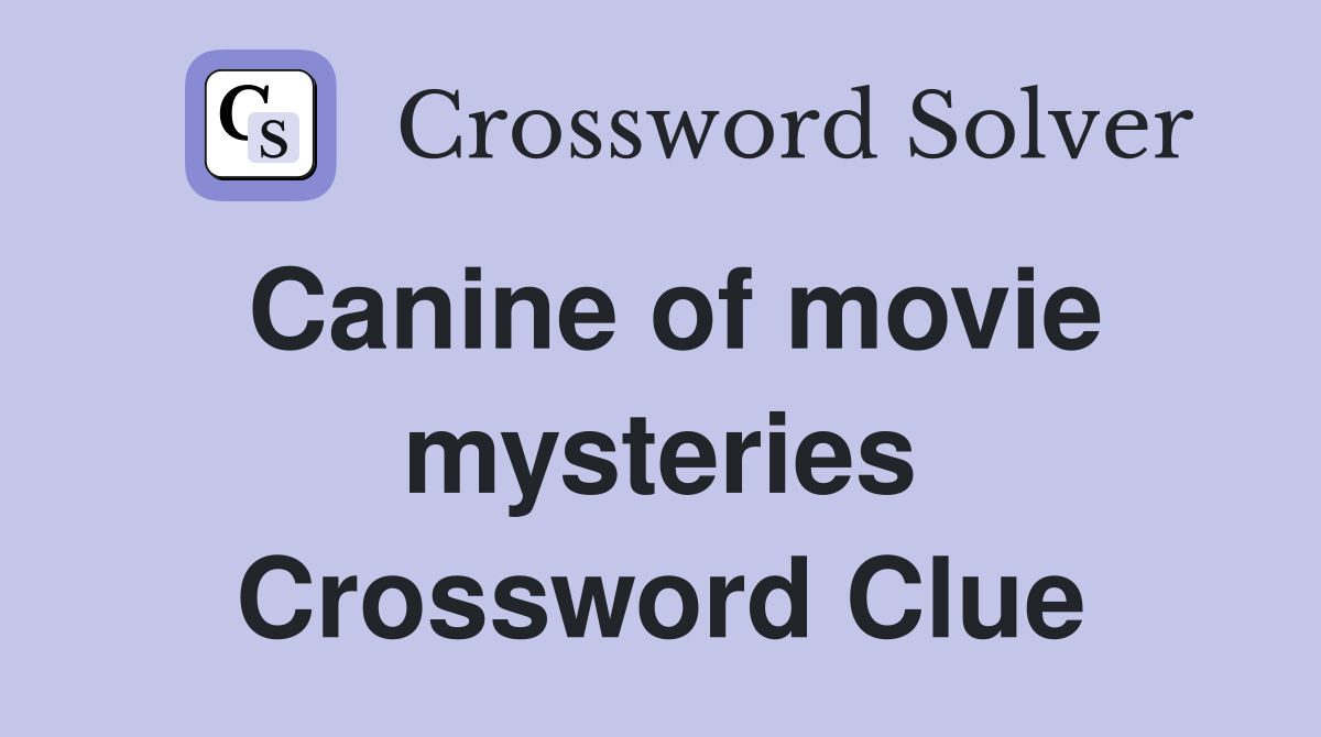 Canine of movie mysteries Crossword Clue