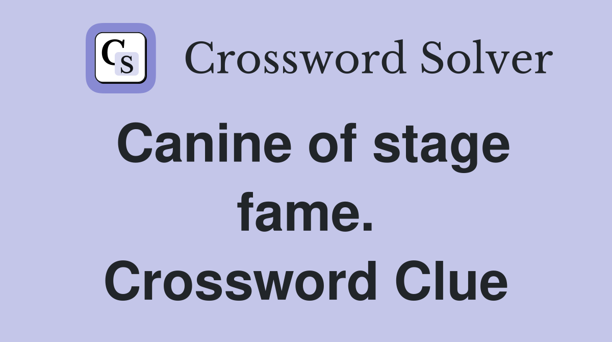Canine of stage fame. Crossword Clue
