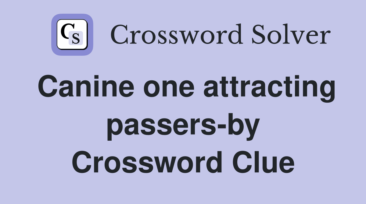 Canine one attracting passers-by Crossword Clue