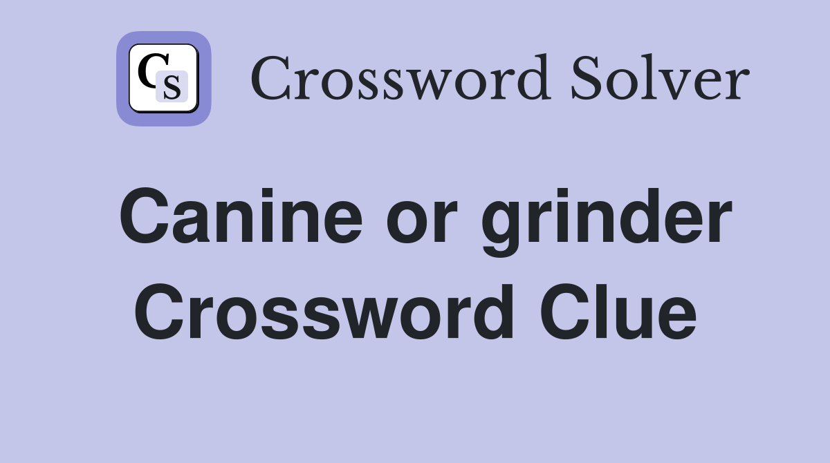Canine or grinder Crossword Clue