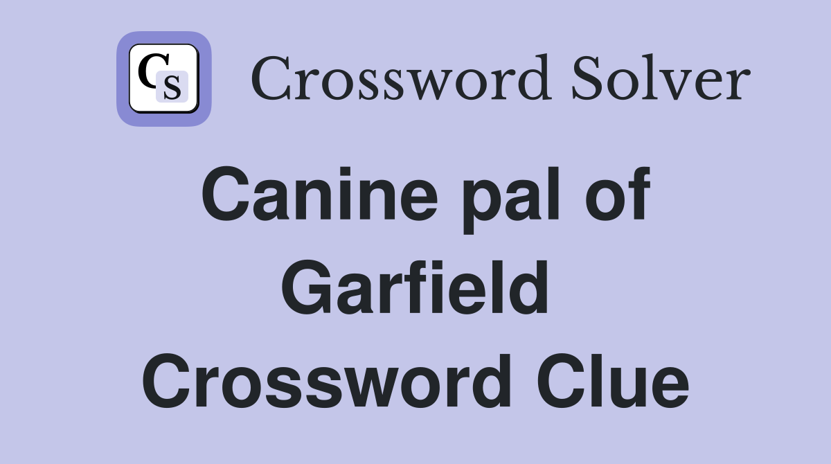 Canine pal of Garfield Crossword Clue