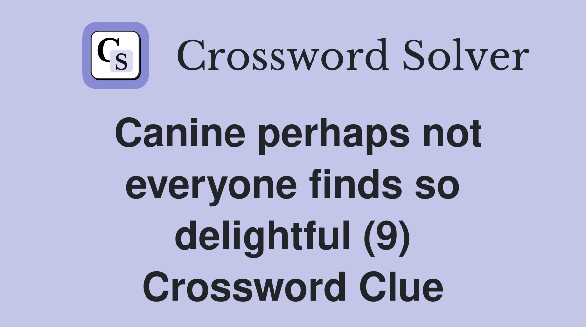 Canine perhaps not everyone finds so delightful (9) Crossword Clue