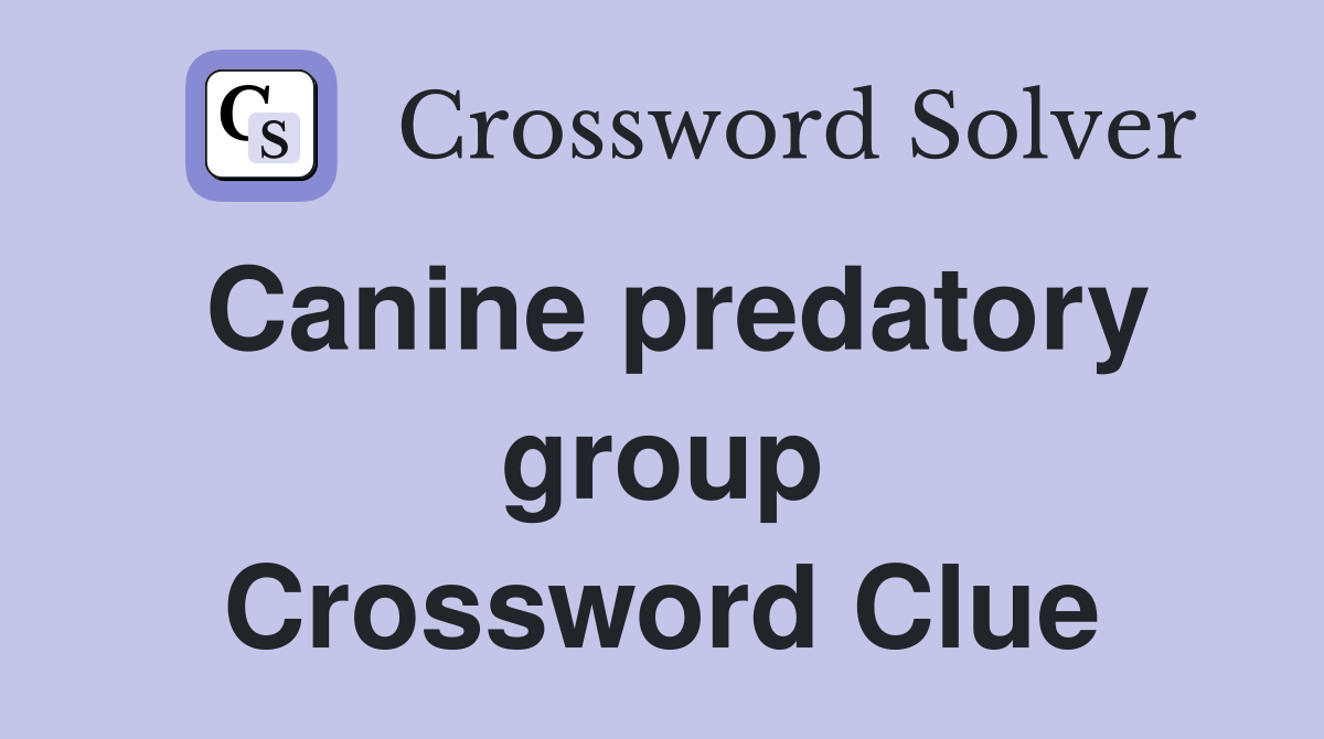 Canine predatory group Crossword Clue
