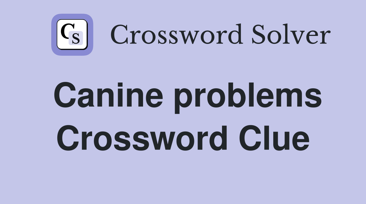 Canine problems Crossword Clue