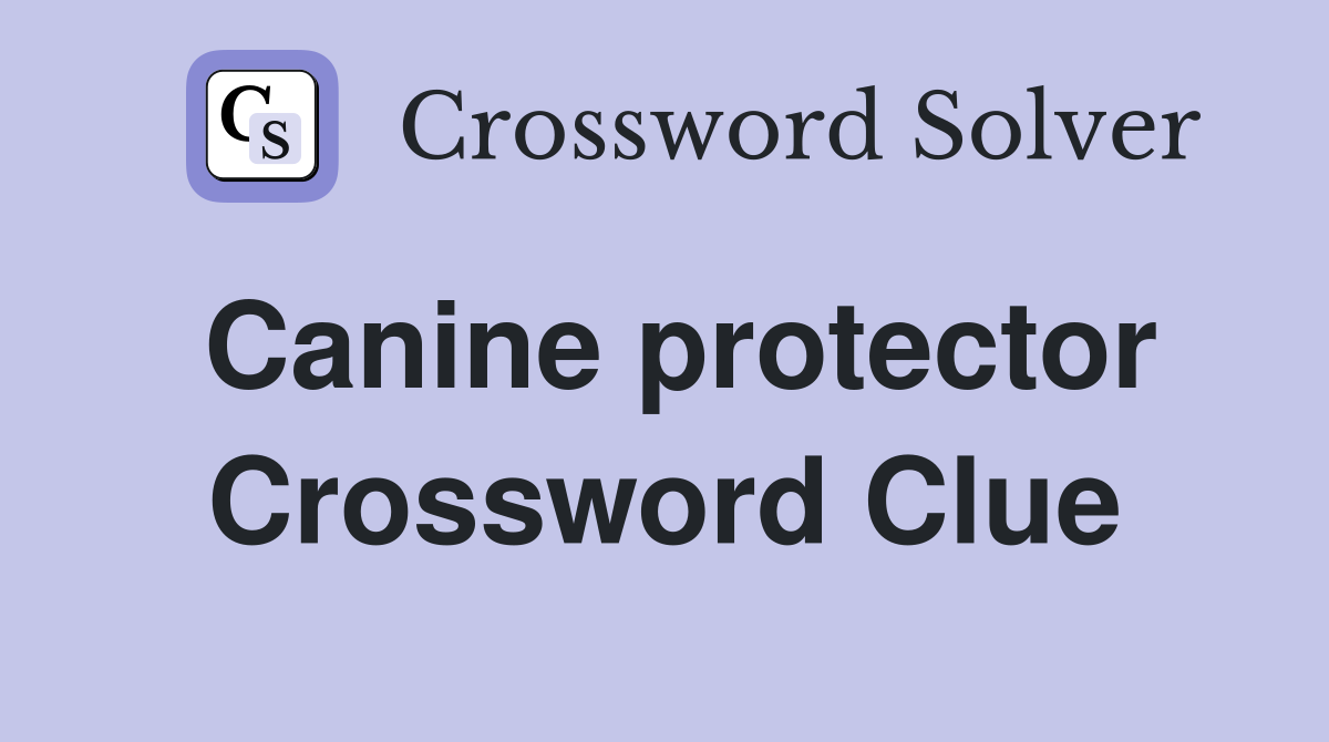 Canine protector Crossword Clue