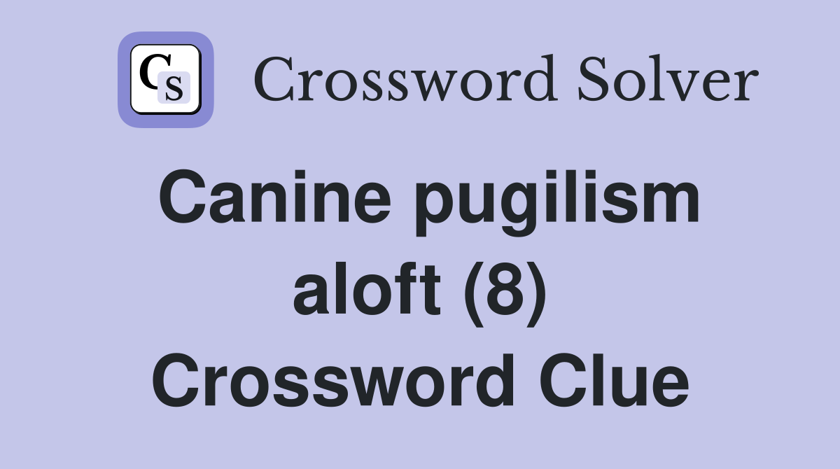 Canine pugilism aloft (8) Crossword Clue