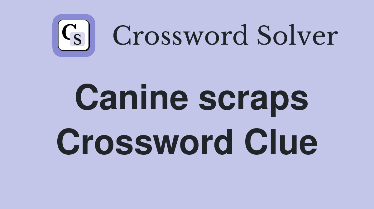 Canine scraps Crossword Clue
