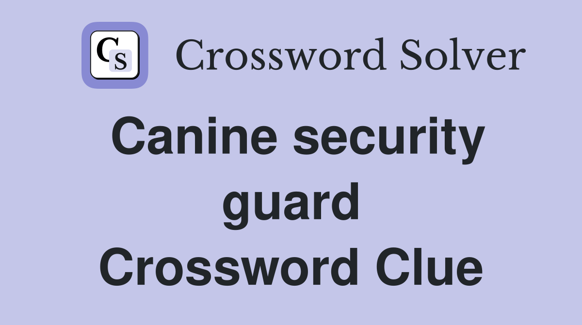 Canine security guard Crossword Clue