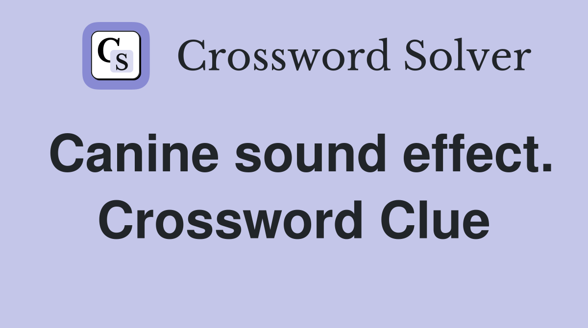 Canine sound effect. Crossword Clue