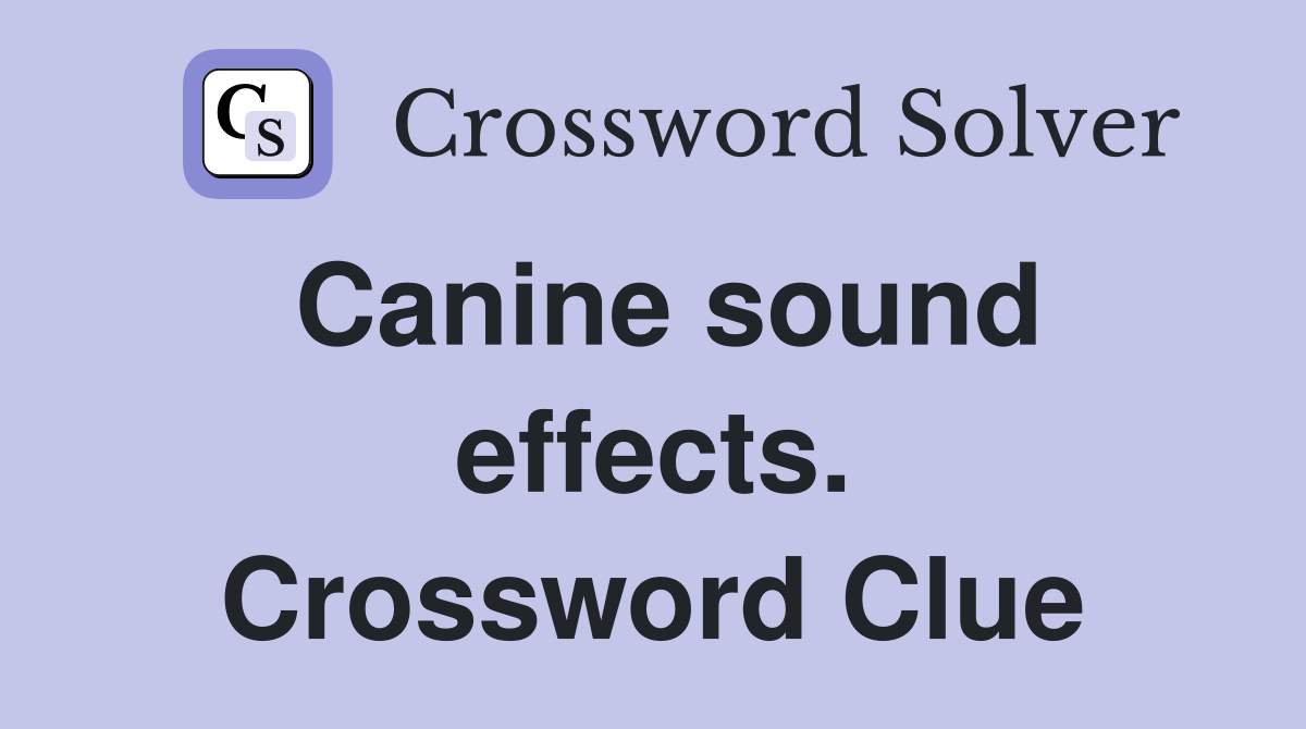 Canine sound effects. Crossword Clue