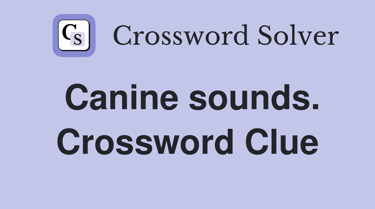 Canine sounds. Crossword Clue