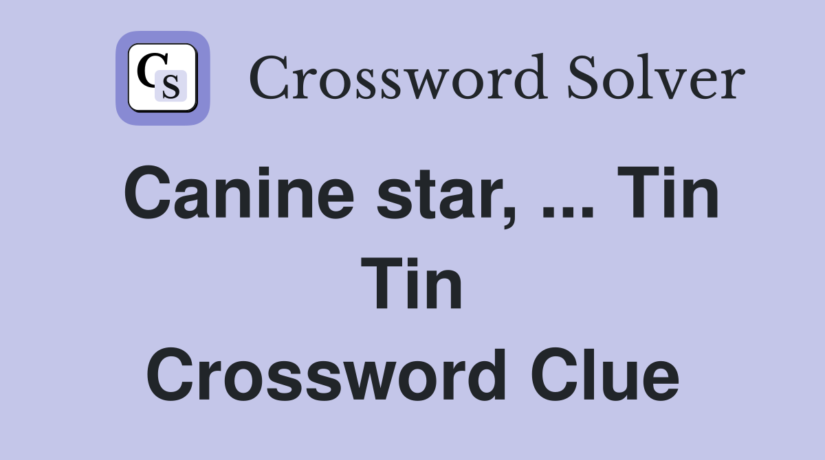 Canine star, ... Tin Tin Crossword Clue