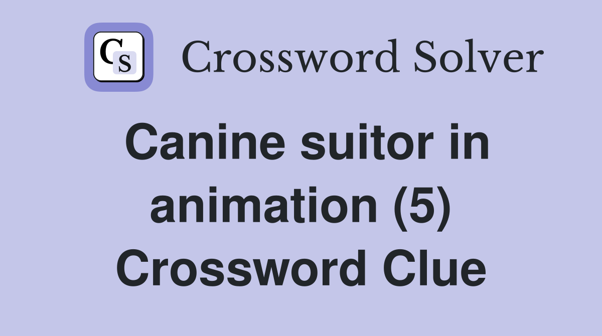Canine suitor in animation (5) Crossword Clue
