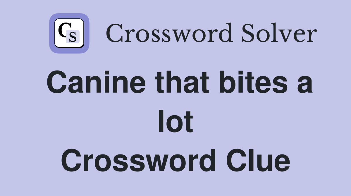 Canine that bites a lot Crossword Clue